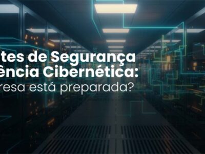 Incidentes de Segurança e Resiliência Cibernética: sua empresa está preparada?